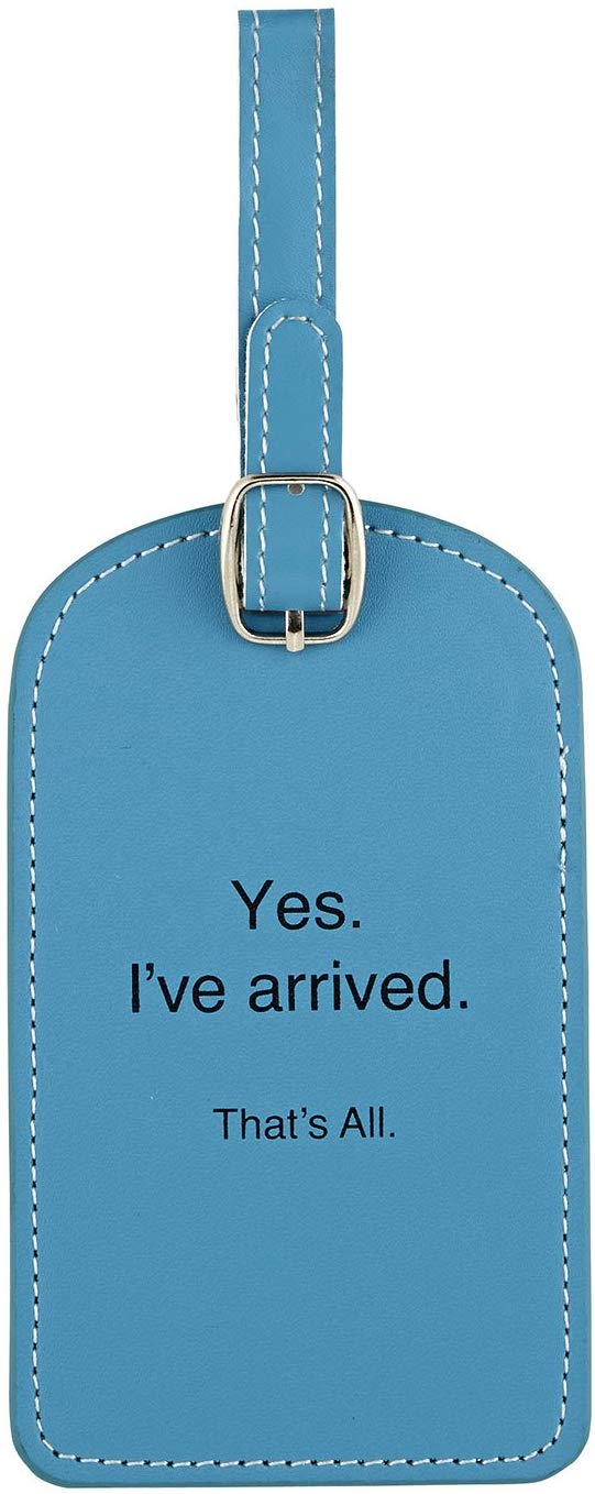 funny luggage tags - yes i've arrived that's all