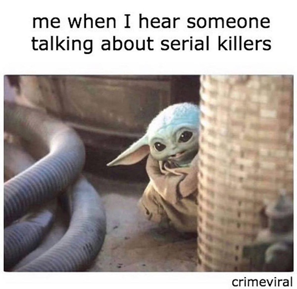 Baby Yoda Memes - Serial Killers
