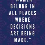 Ruth Bader Ginsburg Quotes - Womemn belong in all places where decisions are being made
