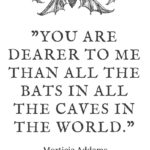 Morticia Addams Quotes - You are dearer to me than all the bats in all the caves in the world