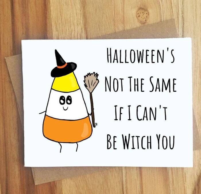 Witch puns - Halloween's no the same if I can't be witch you