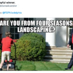 Four Seasons Total Landscaping Tweets - Trump yelling
