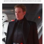 Star wars memes - General hux always looks like he's watching someone not use a coaster