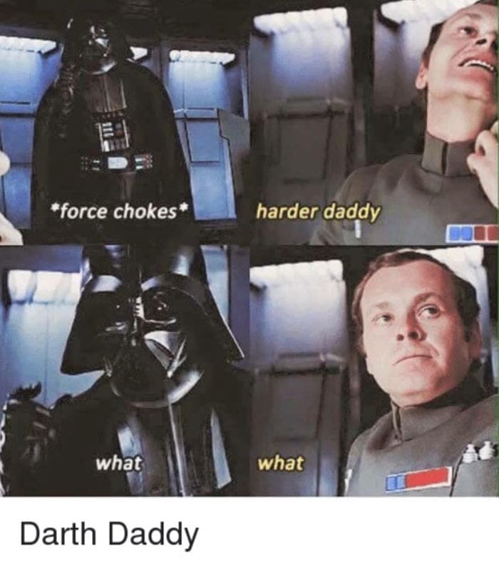 Star Wars Memes - Darth Vader choking Admiral Motti, harder Daddy, what what, Darth Daddy