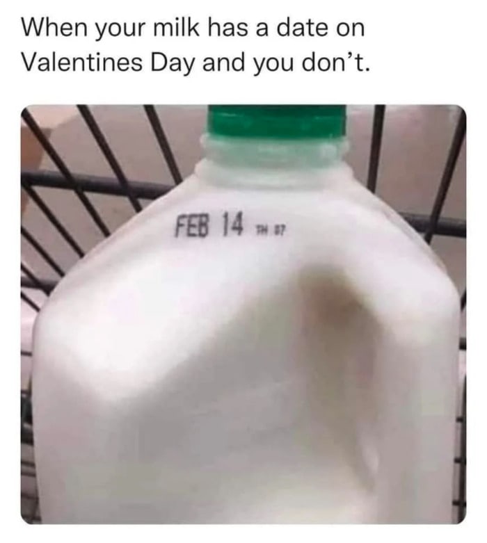 Valentine's Day Memes - milk expiration date