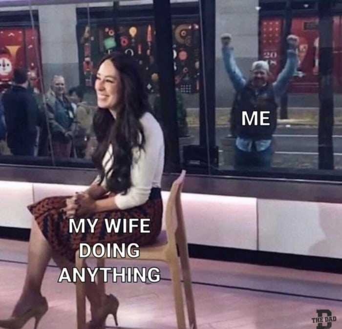 Relationship Memes - my wife doing anything