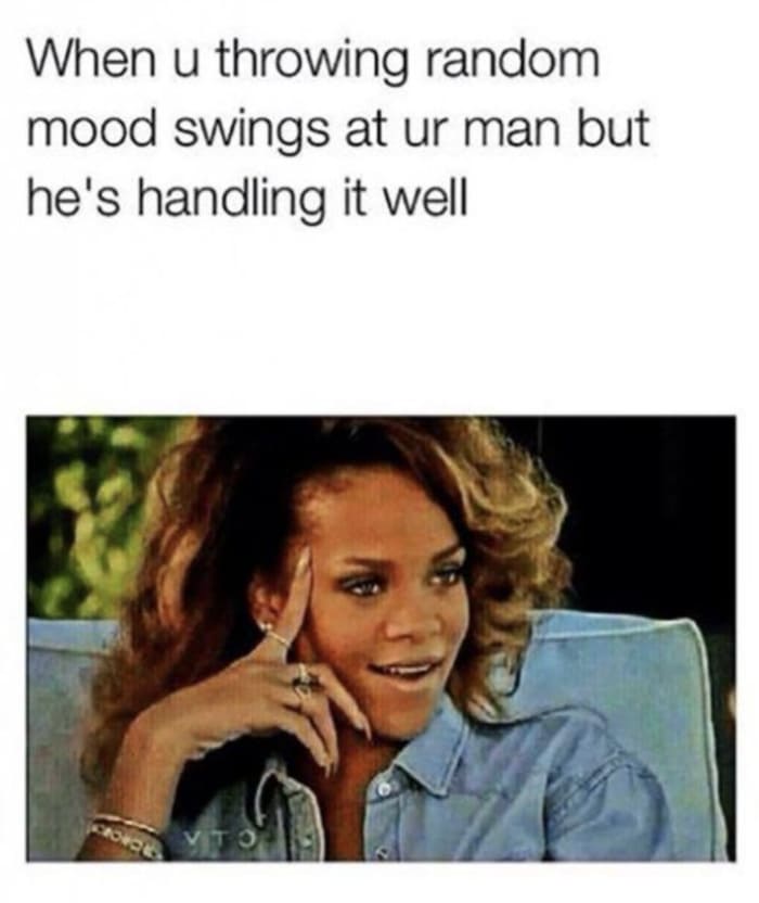 Relationship Memes - throwing mood swings at your man