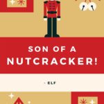 Funny Christmas Movie Quotes - Son of a Nutcracker Elf