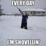 Snow Puns - Every Day I'm Shovellin'
