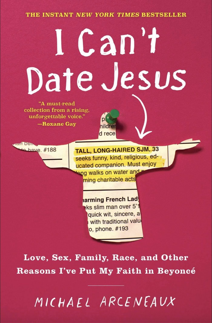 Funny Books Black Authors - I Can't Date Jesus: Love, Sex, Family, Race, and Other Reasons I've Put My Faith in Beyoncé by Michael Arceneaux