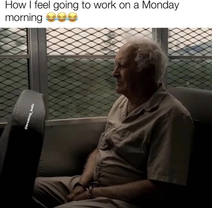 Monday Memes - going into work