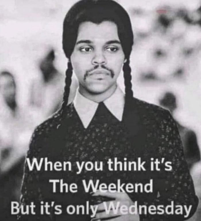 Hump Day Memes - The Weekend Wednesday Addams