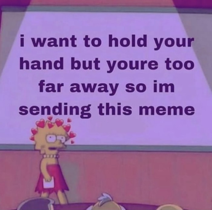 Love Memes - Want to hold your hand but you're too far away