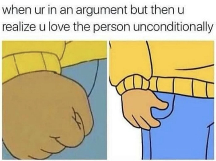 Love Memes - argument but you love the person unconditionally