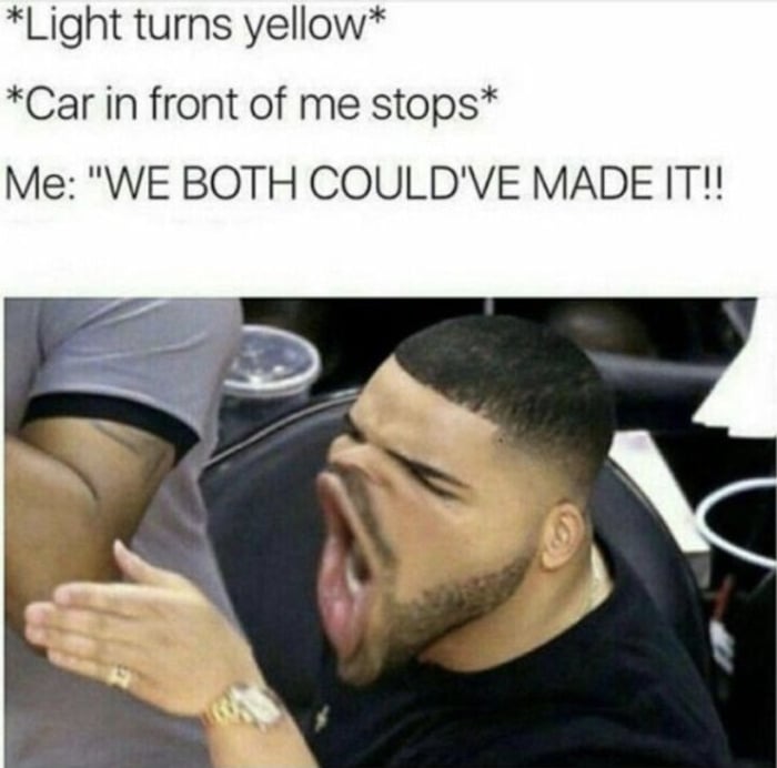 Relatable Memes - light turns yellow