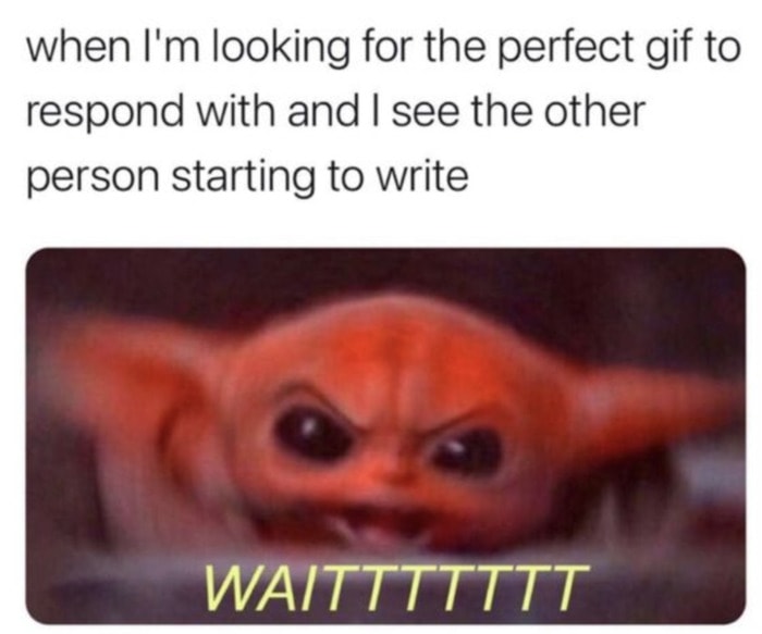 Relatable Memes - When I'm looking for the perfect GIF to respond with