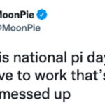 Pi Day Memes - MoonPie still has to work