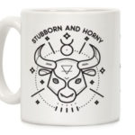 Taurus Gifts - Stubborn and Horny Mug