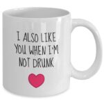 Funny Valentine's Day Gifts - When I’m Not Drunk Mug