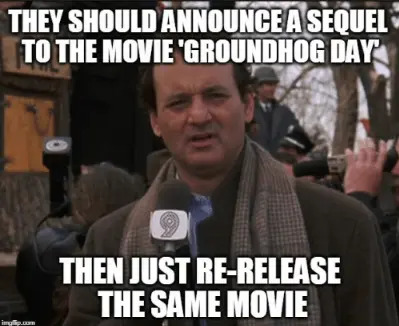 Groundhog Day Memes - movie sequel