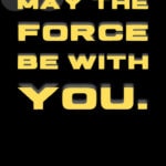 Star Wars Quotes - may the force be with you