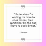 Funny Mom Quotes - who cooks dinner