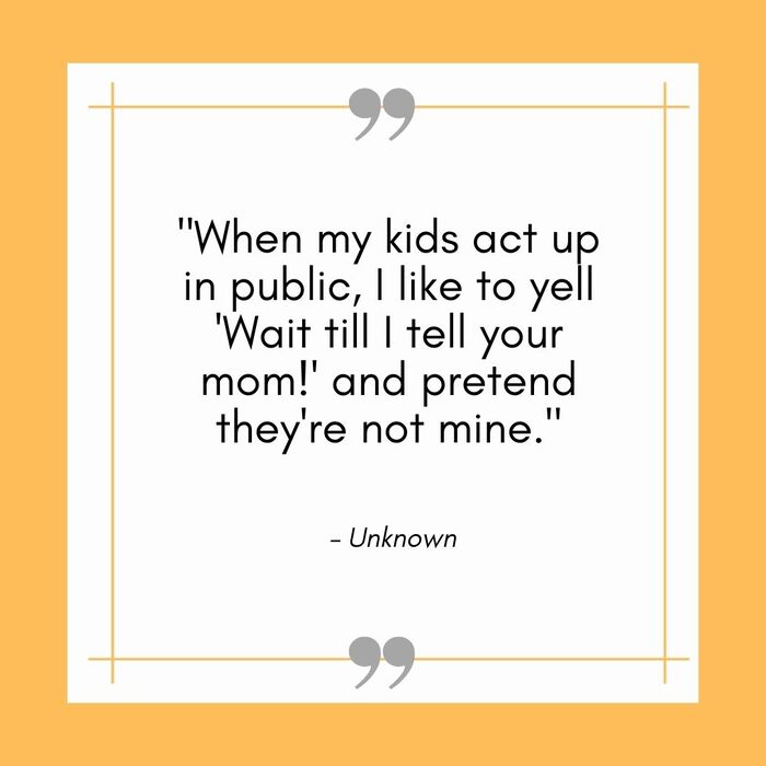 Funny Mom Quotes - they're not mine