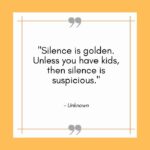 Funny Mom Quotes - silence is golden