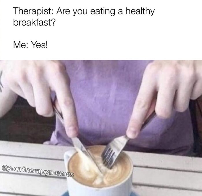 Therapy Memes - coffee for breakfast