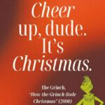 Grinch Quotes - cheer up dude